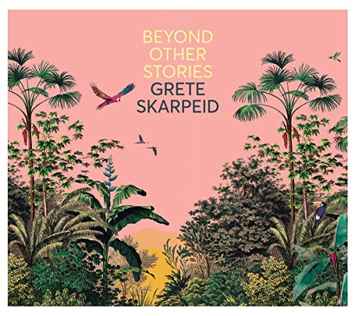 CD cover: tropical foliage, birds, and album title “Beyond Other Stories”.