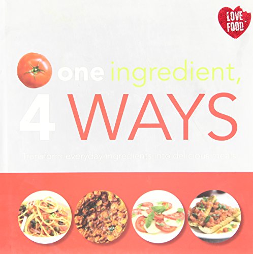 One Ingredient, 4 Ways - Love Food