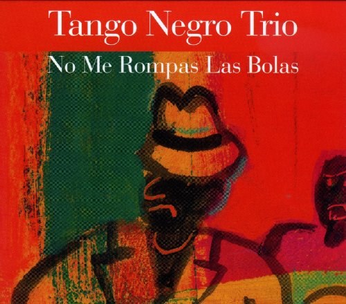 CD cover for Tango Negro Trio’s “No Me Rompas Las Bolas” with abstract art.