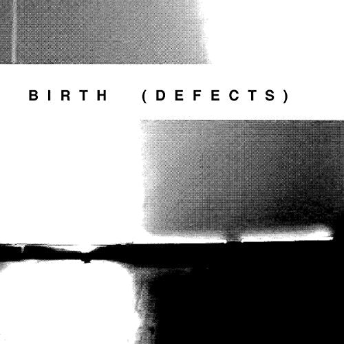 Black and white album cover with bold text reading "BIRTH (DEFECTS)".