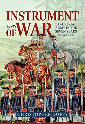 Instrument of War: The Austrian Army in the Seven Years War Volume 1