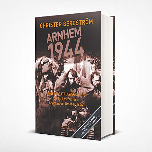 Arnhem 1944 -- An Epic Battle Revisited: Volume II: The Lost Victory -- September-October 1944