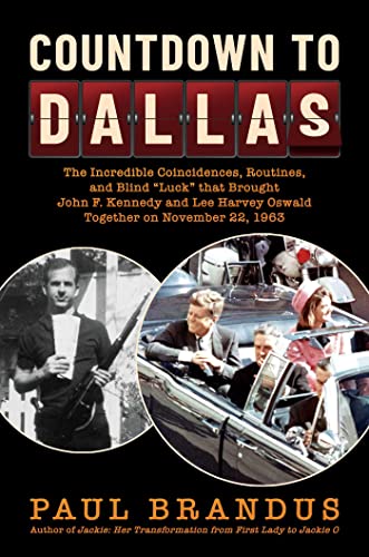 Countdown to Dallas: The Incredible Coincidences, Routines, and Blind "Luck" that Brought John F. Kennedy and Lee Harvey Oswald Together on November 22, 1963