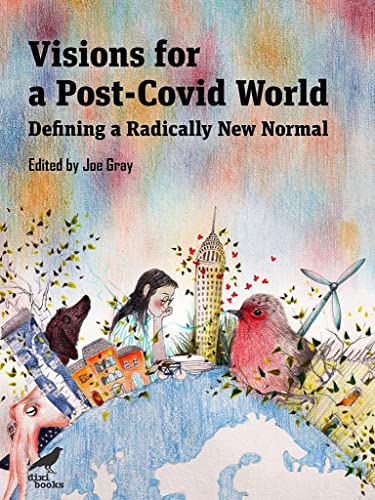 Visions for a Post-Covid World: Defining a Radically New Normal