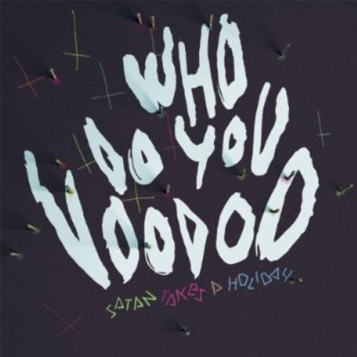 Black background with white, messy text reading "Who Do You Voodoo" and "Satan Takes a Holiday.