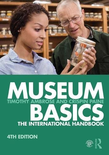 Museum Basics: The International Handbook (Heritage: Care-Preservation-Management)