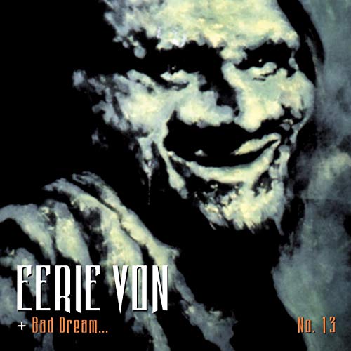 CD cover: distorted face with text "Eerie Von + Bad Dream... No. 13".