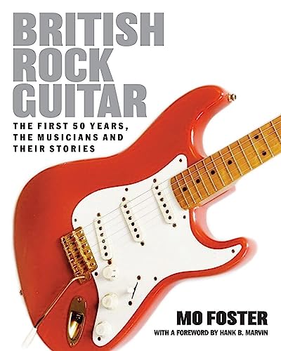 British Rock Guitar: The first 50 years, the musicians and their stories