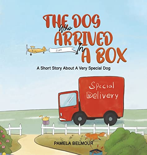 The Dog Who Arrived In A Box: A Short Story About A Very Special Dog