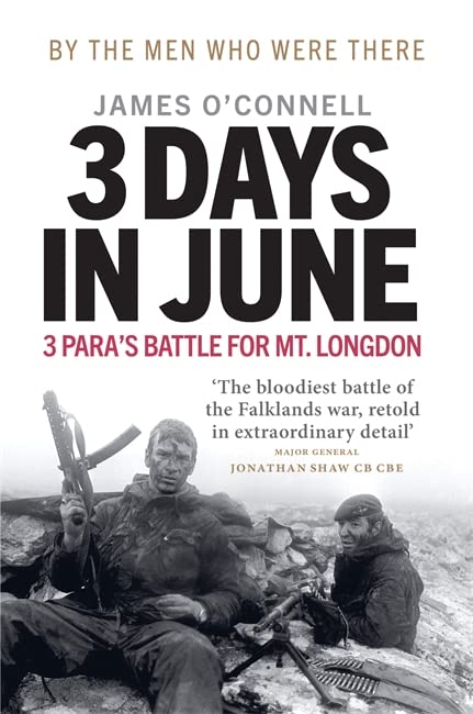 Three Days In June: The Incredible Minute-by-Minute Oral History of 3 Para's Deadly Falklands Battle