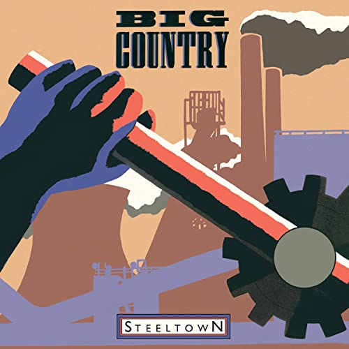 Album cover for Big Country’s “Steeltown” featuring industrial imagery and a hand.