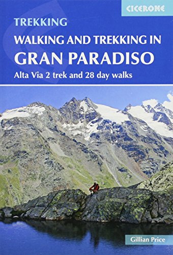 Walking and Trekking in the Gran Paradiso: Alta Via 2 trek and 28 day walks (International Trekking) (Cicerone Walking and Trekking)