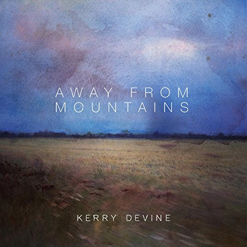Album cover for Kerry Devine’s “Away From Mountains” with a landscape scene.