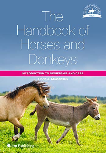 The Handbook of Horses and Donkeys: Introduction to Ownership and Care (Horse Riding and Management Series)