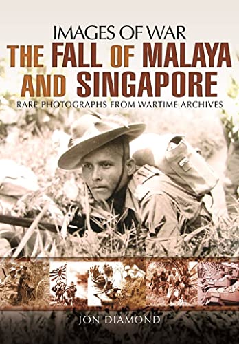 Fall of Malaya and Singapore: Rare Photographs From Wartime Archives (Images of War)