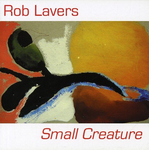 "Album cover with abstract painting and red text 'Rob Lavers - Small Creature'."