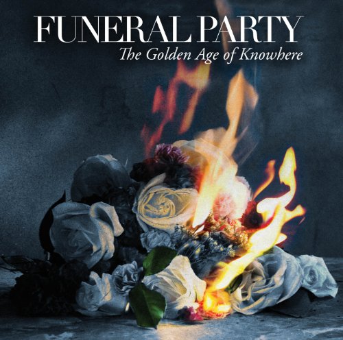 "Album cover with burning flowers and text 'Funeral Party - The Golden Age of Knowhere'."