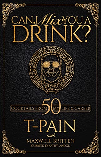 Can I Mix You A Drink?: 50 Cocktails from My Life & Career