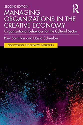 Managing Organizations in the Creative Economy: Organizational Behaviour for the Cultural Sector (Discovering the Creative Industries)