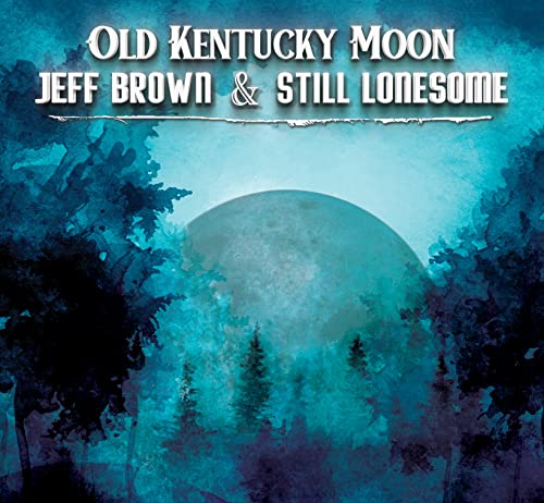 CD cover for "Old Kentucky Moon" by Jeff Brown & Still Lonesome.