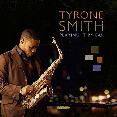 Saxophonist Tyrone Smith on album cover, "Playing It By Ear.