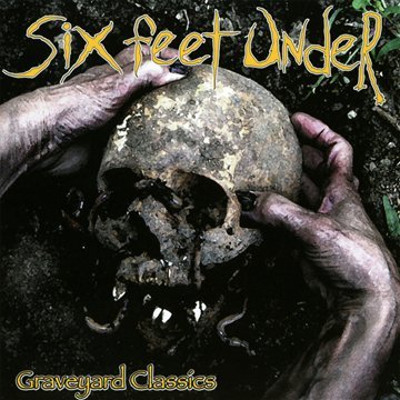CD cover: skull held by hands, title “Six Feet Under - Graveyard Classics.”