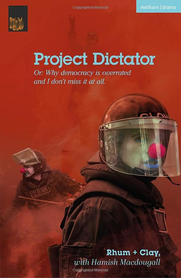 Project Dictator: or 'Why Democracy is Overrated and I Don't Miss It At All' (Modern Plays)