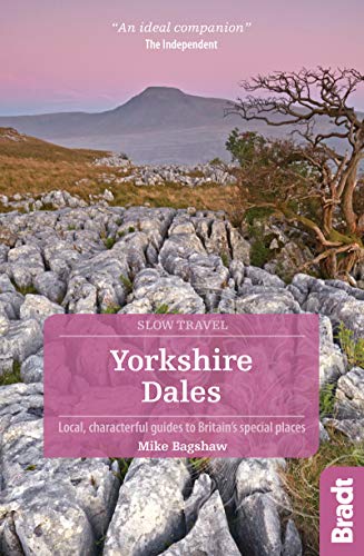 Yorkshire Dales (Slow Travel): Local, Characterful Guides to Britain's Special Places (Bradt Travel Guides (Slow Travel series))