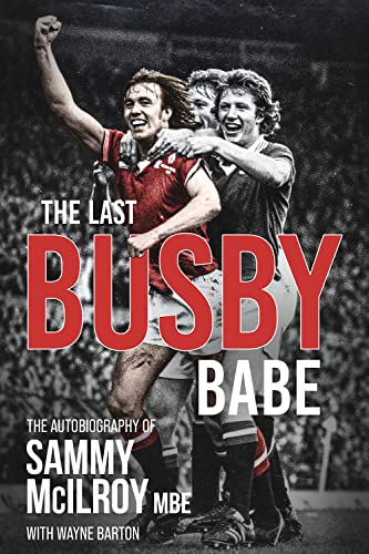 The Last Busby Babe: The Autobiography of Sammy McIlroy