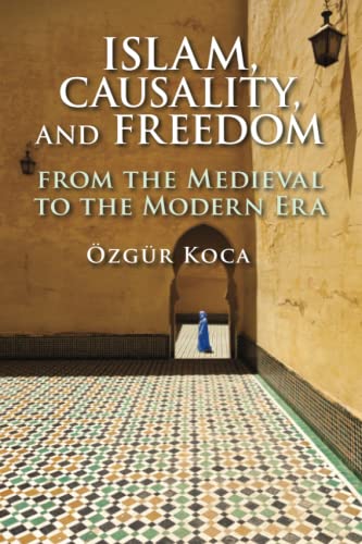 Islam, Causality, and Freedom: From the Medieval to the Modern Era