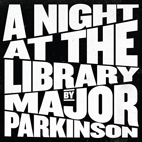 Black square with white, textured text: "A Night at the Library" by Major Parkinson.