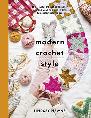 Modern Crochet Style: 15 colourful crochet patterns for your and your home, including fun sustainable makes (Crafts)