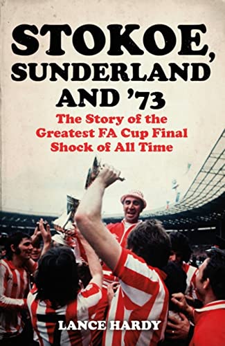 Stokoe, Sunderland and 73: The Story Of the Greatest FA Cup Final Shock of All Time