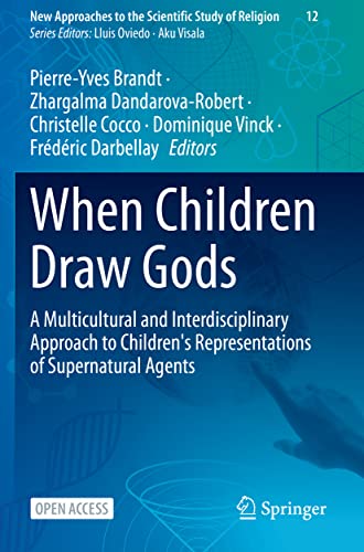 When Children Draw Gods: A Multicultural and Interdisciplinary Approach to Children's Representations of Supernatural Agents: 12 (New Approaches to the Scientific Study of Religion, 12)