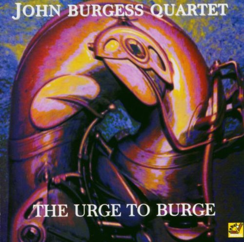 Album cover featuring a saxophone with "John Burgess Quartet" and "The Urge to Burge" text.