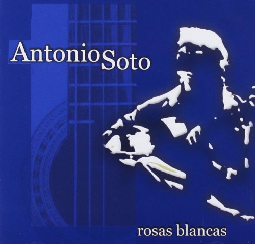 CD cover for Antonio Soto’s “Rosas Blancas” featuring a guitarist silhouette.