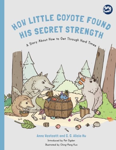 How Little Coyote Found His Secret Strength: A Story About How to Get Through Hard Times (Hidden Strengths Therapeutic Children's Books)