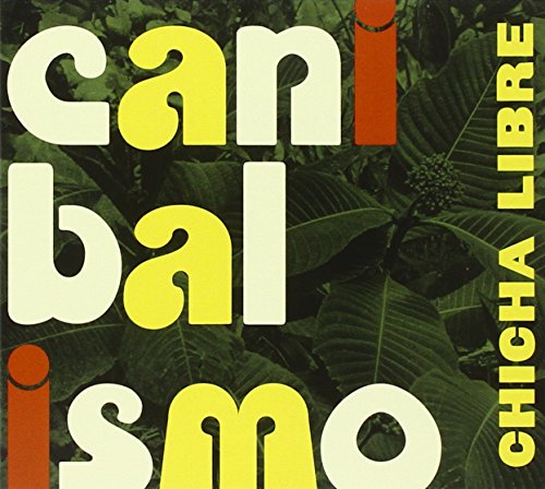 Album cover with 'canibalismo' in large letters, 'Chicha Libre' on right, against leafy background.