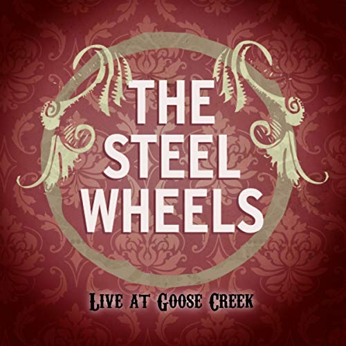 CD cover for The Steel Wheels’ “Live At Goose Creek” album.