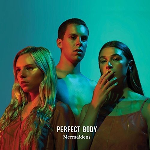 Album cover: three people with glowing skin, text “Perfect Body” and “Mermaidens”.