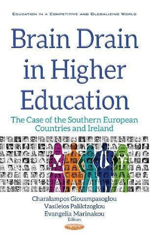 Brain Drain in Higher Education: The Case of the Southern European Countries & Ireland (Education in a Competitive and Globalizing World: European Political, Economic, and Security Issues)