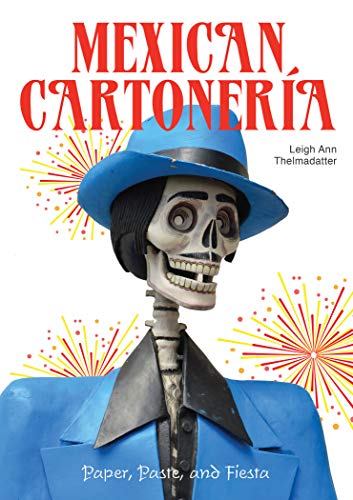 Mexican Cartoneria: Paper, Paste, and Fiesta