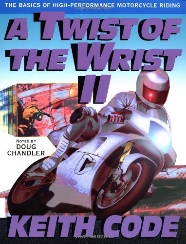 A Twist of the Wrist: Basics of High-performance Motor Cycle Riding - Volume 2: Basics of High-performance Motor Cycle Riding Vol 2