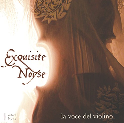 "Album cover featuring a violin with floral designs and text 'Exquisite Noyse' and 'la voce del violino'."