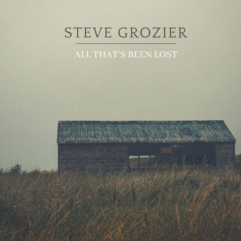 Album cover for Steve Grozier’s “All That’s Been Lost” featuring a weathered barn.
