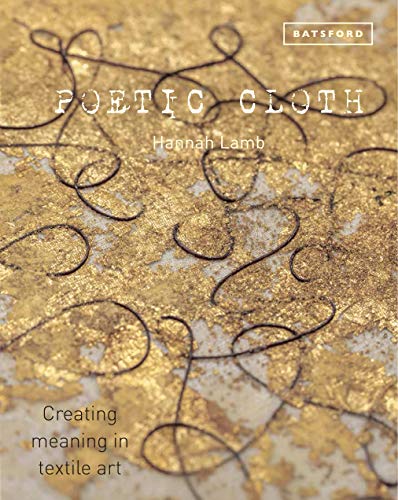 Poetic Cloth: Creating meaning in textile art