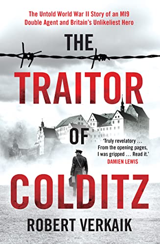 The Traitor of Colditz: The Definitive Untold Account of Colditz Castle: 'Truly revelatory' Damien Lewis