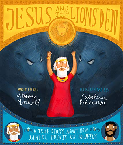 Jesus and the Lions' Den: A true story about how Daniel points us to Jesus (Tales that Tell the Truth)