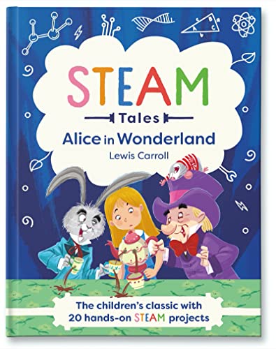 Alice in Wonderland: The children's classic with 20 hands-on STEAM projects: 1 (STEAM Tales)