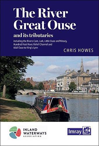 The The River Great Ouse and its tributaries (The The River Great Ouse and its tributaries: including the Rivers Cam, Lark, Little Ouse & Wissey, Hundred Foot River, Relief Channel)